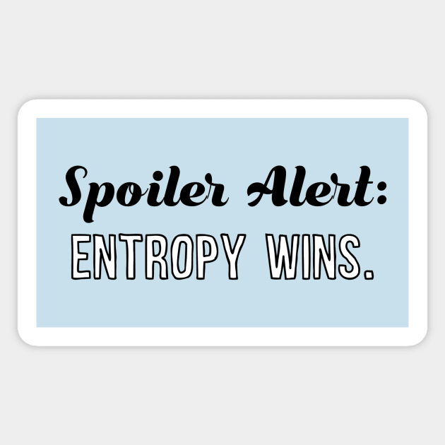 Spoiler Alert: Entropy Wins Sticker by xenotransplant